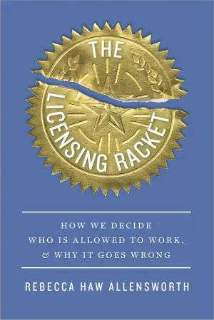 The Licensing Racket: How We Decide Who Is Allowed to Work, and Why It Goes Wrong Hardcover  February 11, 2025